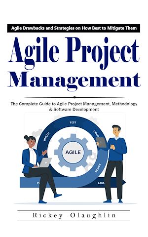 Téléchargez le livre :  Agile Project Management: Agile Drawbacks and Strategies on How Best to Mitigate Them (The Complete Guide to Agile Project Management, Methodology & Software Development)