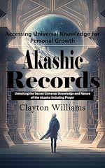 Télécharger le livre :  Akashic Records: Accessing Universal Knowledge for Personal Growth (Unlocking the Secret Universal Knowledge and Nature of the Akasha Including Prayer)