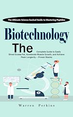 Télécharger le livre :  Biotechnology: The Ultimate Science-backed Guide to Mastering Peptides (The Complete Guide to Easily Shred Excess Fat, Accelerate Muscle Growth, and Achieve Peak Longevity – Proven Stacks)