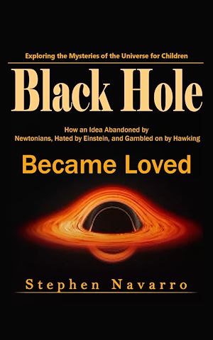 Téléchargez le livre :  Black Hole: Exploring the Mysteries of the Universe for Children (How an Idea Abandoned by Newtonians, Hated by Einstein, and Gambled on by Hawking Became Loved)
