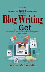 Télécharger le livre :  Blog Writing: Undeniable Facts That You Need to Know About Blogging (How to Get Started, Stand Out, and Make Money Writing About What You Love)