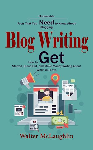 Téléchargez le livre :  Blog Writing: Undeniable Facts That You Need to Know About Blogging (How to Get Started, Stand Out, and Make Money Writing About What You Love)