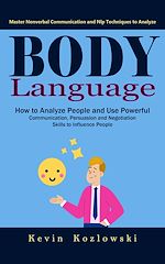 Download this eBook Body Language: Master Nonverbal Communication and Nlp Techniques to Analyze (How to Analyze People and Use Powerful Communication, Persuasion and Negotiation Skills to Influence People)