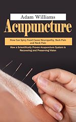 Download this eBook Acupuncture: How Can Spicy Food Cause Neuropathy, Back Pain and Neck Pain (How a Scientifically Proven Acupuncture System is Recovering and Preserving Vision)