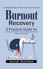 Download this eBook Burnout Recovery: A Complete Guide to Reset Your Stress Hormones (A Practical Guide for Late-diagnosed Women to Heal, Set Boundaries, and Reclaim Their Energy)