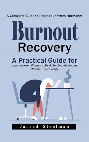 Download the eBook: Burnout Recovery: A Complete Guide to Reset Your Stress Hormones (A Practical Guide for Late-diagnosed Women to Heal, Set Boundaries, and Reclaim Their Energy)