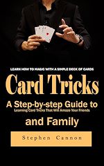Télécharger le livre :  Card Tricks: Learn How to Magic With a Simple Deck of Cards (A Step-by-step Guide to Learning Card Tricks That Will Amaze Your Friends and Family)