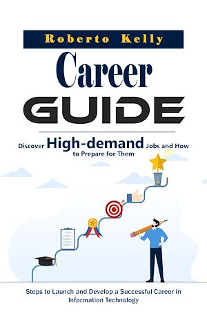 Téléchargez le livre :  Career Guide: Discover High-demand Jobs and How to Prepare for Them (Steps to Launch and Develop a Successful Career in Information Technology)