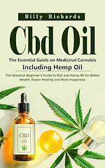 Download this eBook Cbd Oil: The Essential Guide on Medicinal Cannabis Including Hemp Oil (The Absolute Beginner's Guide to Cbd and Hemp Oil for Better Health, Faster Healing and More Happiness)