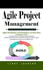 Télécharger le livre :  Agile Project Management: Agile Drawbacks and Strategies on How Best to Mitigate Them (A Step by Step Guide to Understanding the Agile Project Management Lifecycle for Beginners)