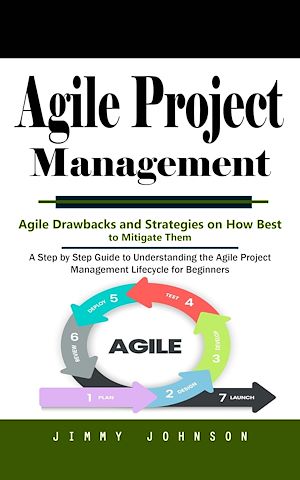Téléchargez le livre :  Agile Project Management: Agile Drawbacks and Strategies on How Best to Mitigate Them (A Step by Step Guide to Understanding the Agile Project Management Lifecycle for Beginners)
