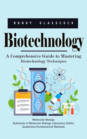 Téléchargez le livre :  Biotechnology: A Comprehensive Guide to Mastering Biotechnology Techniques (Molecular Biology Substrate in Molecular Biology Laboratory Safety Guidelines Fundamental Methods)
