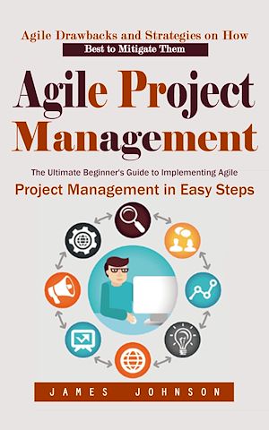 Téléchargez le livre :  Agile Project Management: Agile Drawbacks and Strategies on How Best to Mitigate Them (The Ultimate Beginner's Guide to Implementing Agile Project Management in Easy Steps)