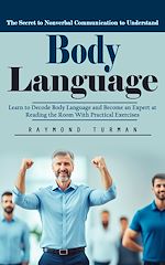 Télécharger le livre :  Body Language: The Secret to Nonverbal Communication to Understand (Learn to Decode Body Language and Become an Expert at Reading the Room With Practical Exercises)