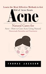 Télécharger le livre :  Acne: Learn the Most Effective Methods to Get Rid of Acne Scars (Natural Cures for Acne - How to Cure Acne Using Natural Homemade Remedies and Treatments)