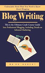 Télécharger le livre :  Blog Writing: Undeniable Facts That You Need to Know About Blogging (This is the Ultimate Crash Course Guide Into Professional Blogging, Including Details on Inbound Marketing)