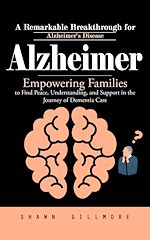 Télécharger le livre :  Alzheimer: A Remarkable Breakthrough for Alzheimer's Disease (Empowering Families to Find Peace, Understanding, and Support in the Journey of Dementia Care)