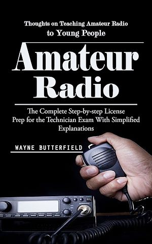 Téléchargez le livre :  Amateur Radio: Thoughts on Teaching Amateur Radio to Young People (The Complete Step-by-step License Prep for the Technician Exam With Simplified Explanations)