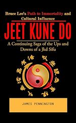 Télécharger le livre :  Jeet Kune Do: Bruce Lee's Path to Immortality and Cultural Influence (A Continuing Saga of the Ups and Downs of a Jkd Sifu)