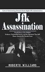Télécharger le livre :  Jfk Assassination: Lots of Interesting Details Facts Right Jfk Assassination (Untold Story of the Hidden Evidence, Declassified Secrets, and the Questions That Still Haunt America Six Decades Later)
