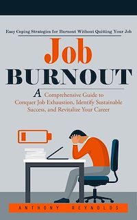 Download this ebook Job Burnout: Easy Coping Strategies for Burnout Without Quitting Your Job (A Comprehensive Guide to Conquer Job Exhaustion, Identify Sustainable Success, and Revitalize Your Career)