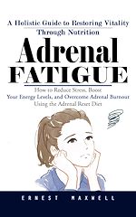 Télécharger le livre :  Adrenal Fatigue: A Holistic Guide to Restoring Vitality Through Nutrition (How to Reduce Stress, Boost Your Energy Levels, and Overcome Adrenal Burnout Using the Adrenal Reset Diet)
