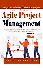 Télécharger le livre :  Agile Project Management: Beginner's Guide to Mastering Agile Project Management (Complete Beginner's Guide to Software Development and Step-by-step Agile Project Management)