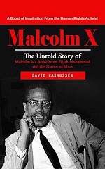 Télécharger le livre :  Malcolm X: A Boost of Inspiration From the Human Rights Activist (The Untold Story of Malcolm X's Break From Elijah Muhammad and the Nation of Islam)