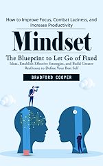 Download this eBook Mindset: How to Improve Focus, Combat Laziness, and Increase Productivity (The Blueprint to Let Go of Fixed Ideas, Establish Effective Strategies, and Build Greater Resilience to Define Your Best...