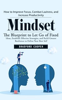 Download this ebook Mindset: How to Improve Focus, Combat Laziness, and Increase Productivity (The Blueprint to Let Go of Fixed Ideas, Establish Effective Strategies, and Build Greater Resilience to Define Your Best...