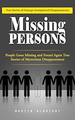 Télécharger le livre :  Missing Persons: True Stories of Strange Unexplained Disappearances (People Gone Missing and Found Again True Stories of Mysterious Disappearances)