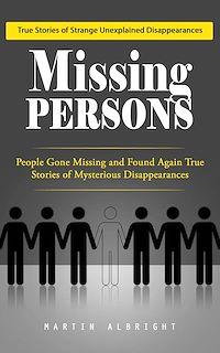 Download this ebook Missing Persons: True Stories of Strange Unexplained Disappearances (People Gone Missing and Found Again True Stories of Mysterious Disappearances)