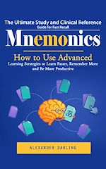 Télécharger le livre :  Mnemonics: The Ultimate Study and Clinical Reference Guide for Fast Recall (How to Use Advanced Learning Strategies to Learn Faster, Remember More and Be More Productive)