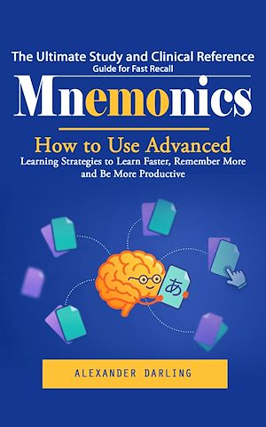 Téléchargez le livre :  Mnemonics: The Ultimate Study and Clinical Reference Guide for Fast Recall (How to Use Advanced Learning Strategies to Learn Faster, Remember More and Be More Productive)