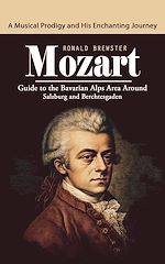 Télécharger le livre :  Mozart: A Musical Prodigy and His Enchanting Journey (Guide to the Bavarian Alps Area around Salzburg and Berchtesgaden)