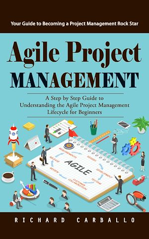 Téléchargez le livre :  Agile Project Management: Your Guide to Becoming a Project Management Rock Star (A Step by Step Guide to Understanding the Agile Project Management Lifecycle for Beginners)