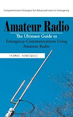 Télécharger le livre :  Amateur Radio: Comprehensive Strategies for Advanced Users in Emergency (The Ultimate Guide to Emergency Communications Using Amateur Radio)
