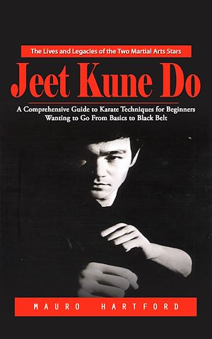 Téléchargez le livre :  Jeet Kune Do: The Lives and Legacies of the Two Martial Arts Stars (A Comprehensive Guide to Karate Techniques for Beginners Wanting to Go From Basics to Black Belt)
