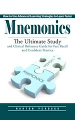 Télécharger le livre :  Mnemonics: How to Use Advanced Learning Strategies to Learn Faster (The Ultimate Study and Clinical Reference Guide for Fast Recall and Confident Practice)