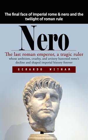 Téléchargez le livre :  Nero: The final face of imperial rome & nero and the twilight of roman rule (The last roman emperor, a tragic ruler whose ambition, cruelty, and artistry hastened rome's decline and shaped...