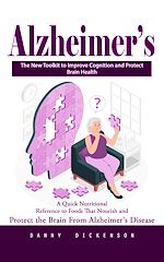Télécharger le livre :  Alzheimer's: The New Toolkit to Improve Cognition and Protect Brain Health (A Quick Nutritional Reference to Foods That Nourish and Protect the Brain From Alzheimer's Disease)