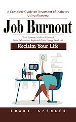 Télécharger le livre :  Job Burnout: The Boundary Code to Manage Stress and Prevent Burnout (The Ultimate Guide to Rebound From Exhaustion, Replenish Your Energy Level and Reclaim Your Life)