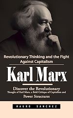 Télécharger le livre :  Karl Marx: Revolutionary Thinking and the Fight Against Capitalism (Discover the Revolutionary Thought of Karl Marx, a Bold Critique of Capitalism and Power Structures)