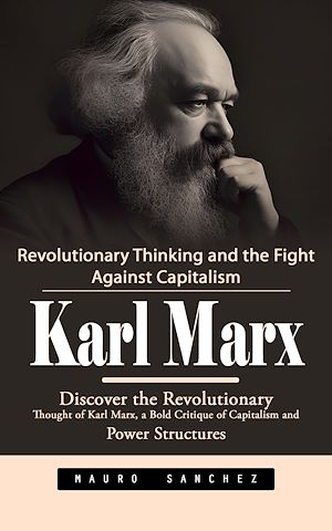 Téléchargez le livre :  Karl Marx: Revolutionary Thinking and the Fight Against Capitalism (Discover the Revolutionary Thought of Karl Marx, a Bold Critique of Capitalism and Power Structures)