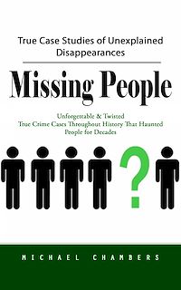 Télécharger le livre : Missing People: True Case Studies of Unexplained Disappearances (Unforgettable & Twisted True Crime Cases Throughout History That Haunted People for Decades)