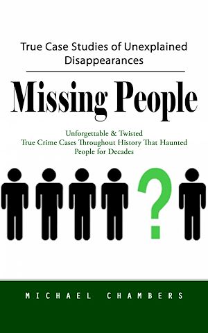 Téléchargez le livre :  Missing People: True Case Studies of Unexplained Disappearances (Unforgettable & Twisted True Crime Cases Throughout History That Haunted People for Decades)