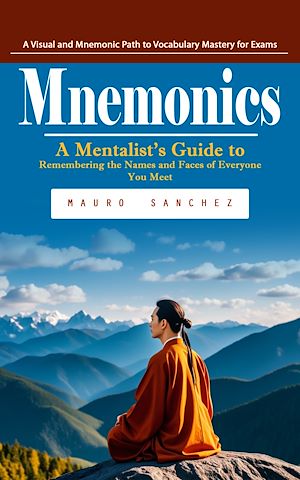 Téléchargez le livre :  Mnemonics: A Visual and Mnemonic Path to Vocabulary Mastery for Exams (A Mentalist's Guide to Remembering the Names and Faces of Everyone You Meet)