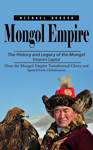 Téléchargez le livre :  Mongol Empire: The History and Legacy of the Mongol Empire's Capital (How the Mongol Empire Transformed China and Ignited Early Globalization)