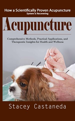 Téléchargez le livre :  Acupuncture: How a Scientifically Proven Acupuncture System is Recovering (Comprehensive Methods, Practical Applications, and Therapeutic Insights for Health and Wellness)