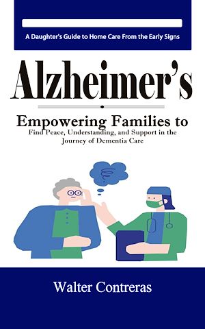 Téléchargez le livre :  Alzheimer's: A Daughter's Guide to Home Care From the Early Signs (Empowering Families to Find Peace, Understanding, and Support in the Journey of Dementia Care)